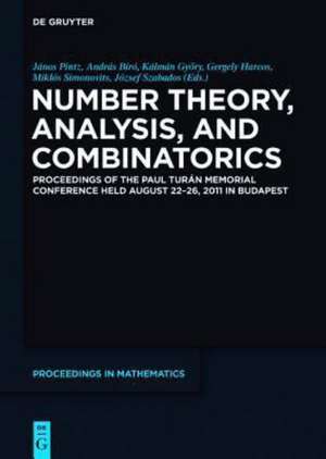 Number Theory, Analysis, and Combinatorics: Proceedings of the Paul Turan Memorial Conference held August 22-26, 2011 in Budapest de János Pintz