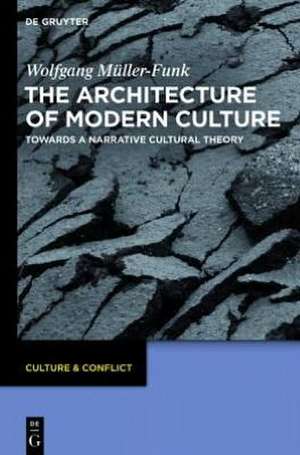 The Architecture of Modern Culture: Towards a Narrative Cultural Theory de Wolfgang Müller-Funk