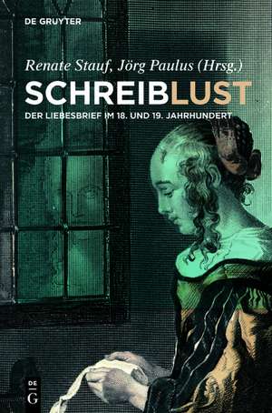 SchreibLust: Der Liebesbrief im 18. und 19. Jahrhundert de Renate Stauf