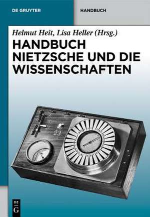 Handbuch Nietzsche und die Wissenschaften de Helmut Heit