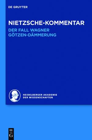 Nietzsche-Kommentar: "Der Fall Wagner" und "Götzen-Dämmerung" de Andreas Urs Sommer