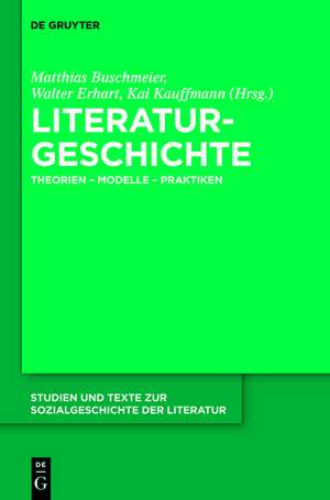 Literaturgeschichte: Theorien - Modelle - Praktiken de Matthias Buschmeier