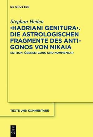 "Hadriani genitura" - Die astrologischen Fragmente des Antigonos von Nikaia: Edition, Übersetzung und Kommentar de Stephan Heilen