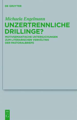 Unzertrennliche Drillinge?: Motivsemantische Untersuchungen zum literarischen Verhältnis der Pastoralbriefe de Michaela Engelmann