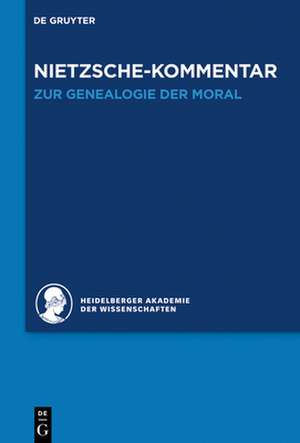 Historischer und kritischer Kommentar zu Friedrich Nietzsches Werken, Band 5.2, Kommentar zu Nietzsches "Zur Genealogie der Moral" de Heidelberger Akademie Der Wissenschaften