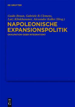 Napoleonische Expansionspolitik: Okkupation oder Integration? de Guido Braun