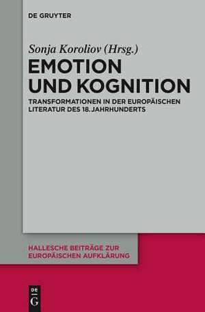 Emotion und Kognition: Transformationen in der europäischen Literatur des 18. Jahrhunderts de Sonja Koroliov