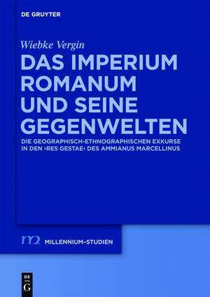 Das Imperium Romanum und seine Gegenwelten: Die geographisch-ethnographischen Exkurse in den "Res Gestae" des Ammianus Marcellinus de Wiebke Vergin