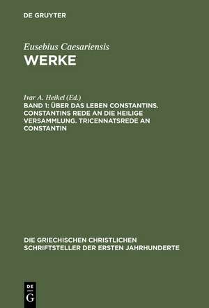 Über das Leben Constantins. Constantins Rede an die Heilige Versammlung. Tricennatsrede an Constantin de Ivar A. Heikel