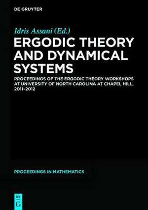 Ergodic Theory and Dynamical Systems: Proceedings of the Ergodic Theory Workshops at University of North Carolina at Chapel Hill, 2011-2012 de Idris Assani