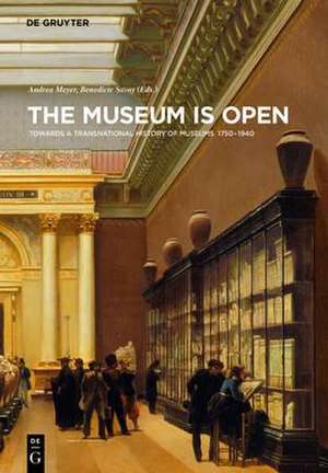 The Museum Is Open: Towards a Transnational History of Museums 1750-1940 de Andrea Meyer