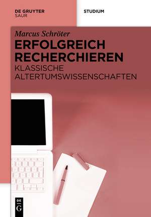 Erfolgreich recherchieren - Altertumswissenschaften und Archäologie de Marcus Schröter