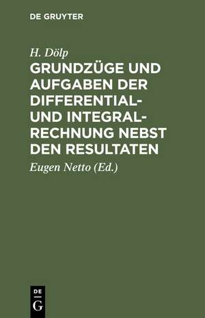 Grundzüge und Aufgaben der Differential- und Integralrechnung nebst den Resultaten de H. Dölp