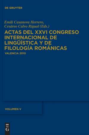 Actas del XXVI Congreso Internacional de Lingüística y de Filología Románicas. Tome V de Emili Casanova Herrero