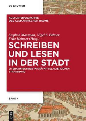 Schreiben und Lesen in der Stadt: Literaturbetrieb im spätmittelalterlichen Straßburg de Stephen Mossman