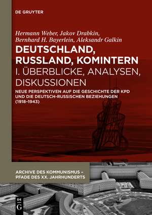 Deutschland, Russland, Komintern - Überblicke, Analysen, Diskussionen: Neue Perspektiven auf die Geschichte der KPD und die deutsch-russischen Beziehungen (1918–1943) de Hermann Weber