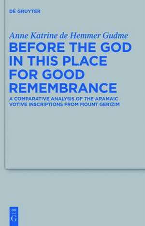 Before the God in this Place for Good Remembrance: A Comparative Analysis of the Aramaic Votive Inscriptions from Mount Gerizim de Anne Katrine de Hemmer Gudme