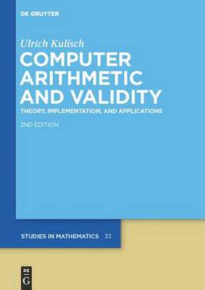 Computer Arithmetic and Validity: Theory, Implementation, and Applications de Ulrich Kulisch