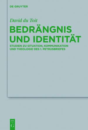 Bedrängnis und Identität: Studien zu Situation, Kommunikation und Theologie des 1. Petrusbriefes de David du Toit