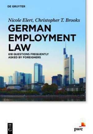 German Employment Law: 618 Questions Frequently Asked by Foreigners de Nicole Elert