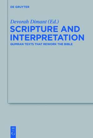 Scripture and Interpretation: Qumran Texts that Rework the Bible de Ariel Feldman