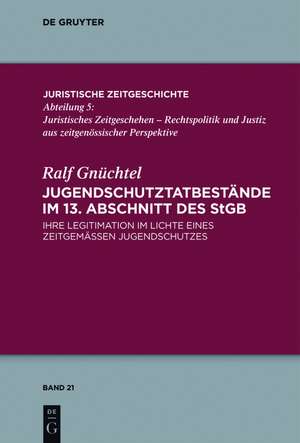 Jugendschutztatbestände im 13. Abschnitt des StGB: Ihre Legitimation im Lichte eines zeitgemäßen Jugendschutzes de Ralf Gnüchtel