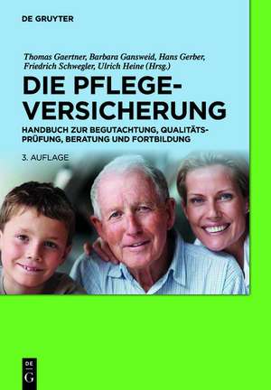 Die Pflegeversicherung: Handbuch zur Begutachtung, Qualitätsprüfung, Beratung und Fortbildung de Thomas Gaertner