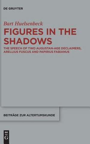 Figures in the Shadows: Identities in Artistic Prose from the Anthology of the Elder Seneca de Bart Huelsenbeck