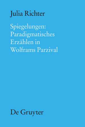 Spiegelungen: Paradigmatisches Erzählen in Wolframs Parzival de Julia Richter