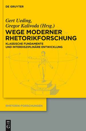 Wege moderner Rhetorikforschung: Klassische Fundamente und interdisziplinäre Entwicklung de Gert Ueding