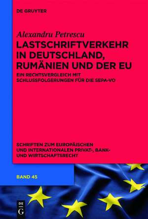 Lastschriftverkehr in Deutschland, Rumänien und der EU: Ein Rechtsvergleich mit Schlussfolgerungen für die SEPA-VO de Alexandru Petrescu