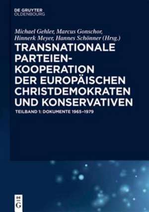 Transnationale Parteienkooperation der europäischen Christdemokraten und Konservativen: Dokumente 1965-1979 de Michael Gehler