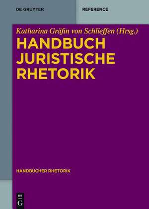 Handbuch Juristische Rhetorik de Katharina Gräfin Schlieffen