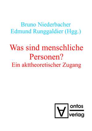 Was sind menschliche Personen?: Ein akttheoretischer Zugang de Bruno Niederbacher