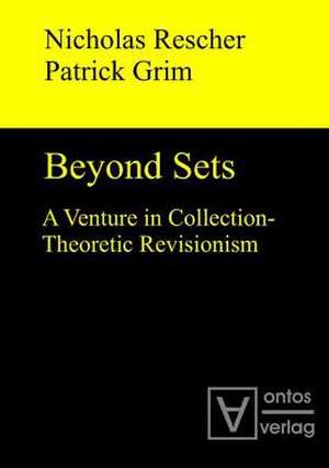 Beyond Sets: A Venture in Collection-Theoretic Revisionism de Nicholas Rescher