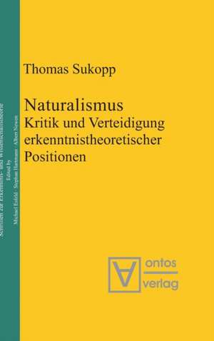 Naturalismus: Kritik und Verteidigung erkenntnistheoretischer Positionen de Thomas Sukopp