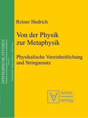 Von der Physik zur Metaphysik: Physikalische Vereinheitlichung und Stringansatz de Reiner Hedrich