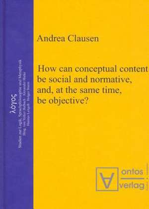 How can conceptual content be social and normative, and, at the same time, be objective? de Andrea Clausen