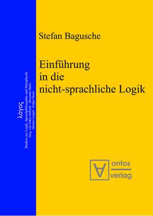 Einführung in die nicht-sprachliche Logik de Stefan Bagusche