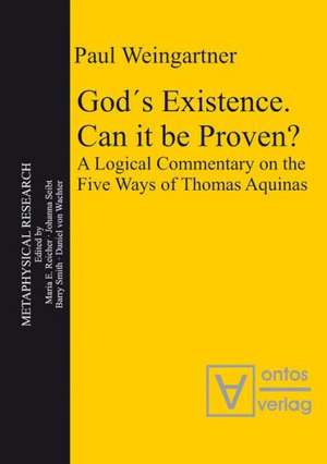 God´s Existence. Can it be Proven?: A Logical Commentary on the Five Ways of Thomas Aquinas de Paul Weingartner