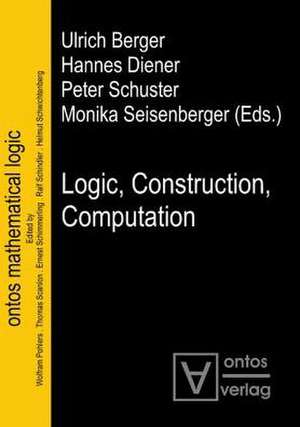 Logic, Construction, Computation de Ulrich Berger