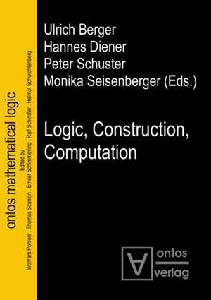 Logic, Construction, Computation de Ulrich Berger