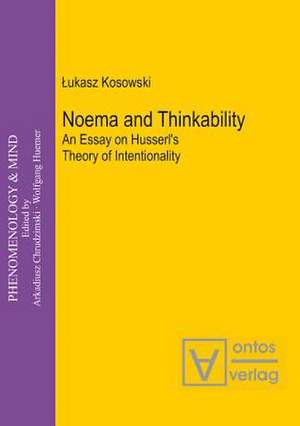 Noema and Thinkability: An Essay on Husserl's Theory of Intentionality de Lukasz Kosowski