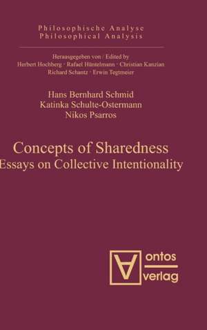 Concepts of Sharedness: Essays on Collective Intentionality de Hans Bernhard Schmid