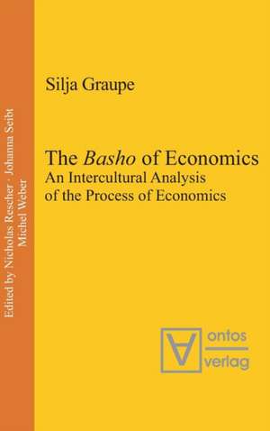 The Basho of Economics: An Intercultural Analysis of the Process of Economics. Translated and Introduced by Roger Gathman de Silja Graupe