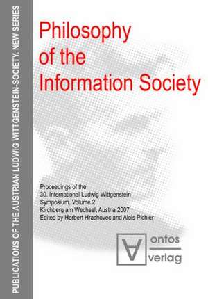 Philosophy of the Information Society: Proceedings of the 30th International Ludwig Wittgenstein-Symposium in Kirchberg, 2007 de Herbert Hrachovec