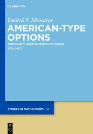 American-Type Options: Stochastic Approximation Methods, Volume 2 de Dmitrii S. Silvestrov