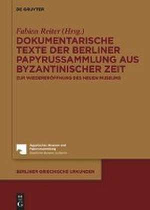 Dokumentarische Texte der Berliner Papyrussammlung aus byzantinischer Zeit: Zur Wiedereröffnung des Neuen Museums de Fabian Reiter