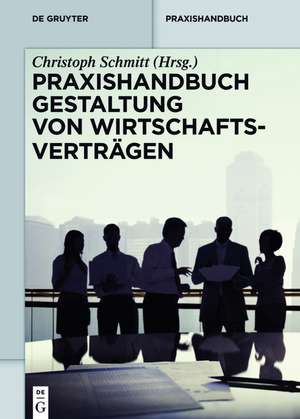 Praxishandbuch Gestaltung von Wirtschaftsverträgen de Christoph Schmitt