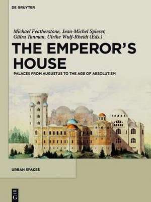 The Emperor's House: Palaces from Augustus to the Age of Absolutism de Michael Featherstone